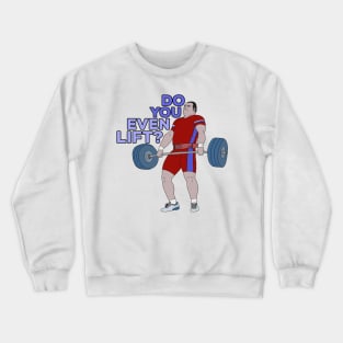 Do You Even Lift? Crewneck Sweatshirt